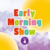 Early Morning Show Vol.4